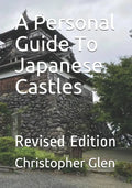 A Personal Guide To Japanese Castles: Revised Edition - Paperback