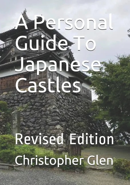 A Personal Guide To Japanese Castles: Revised Edition - Paperback