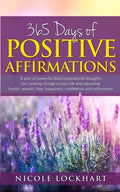 365 Days of Positive Affirmations: A year of powerful daily inspirational thoughts for creating change in your life and attracting health, wealth, lov - Paperback