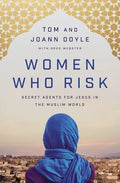 Women Who Risk: Secret Agents for Jesus in the Muslim World - Paperback