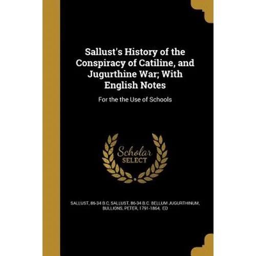 Sallust's History of the Conspiracy of Catiline, and Jugurthine War; With English Notes: For the the Use of Schools - Paperback