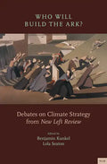 Who Will Build the Ark?: Debates on Climate Strategy from New Left Review - Paperback