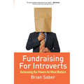 Fundraising for Introverts: Harnessing Our Powers for What Matters - Paperback