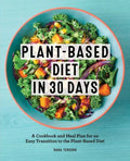 Plant-Based Diet in 30 Days: A Cookbook and Meal Plan for an Easy Transition to the Plant Based Diet - Paperback