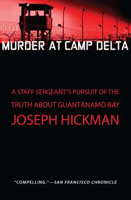 Murder at Camp Delta: A Staff Sergeant's Pursuit of the Truth about Guantanamo Bay - Paperback