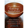 The Mindfulness-Based Eating Solution: Proven Strategies to End Overeating, Satisfy Your Hunger, and Savor Your Life - Paperback