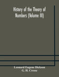 History of the Theory of Numbers (Volume III) Quadratic and Higher Forms With A Chapter on the Class Number - Paperback