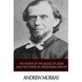 The Power of the Blood of Jesus and The Power of Persevering Prayer - Paperback