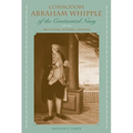 Commodore Abraham Whipple of the Continental Navy: Privateer, Patriot, Pioneer - Paperback