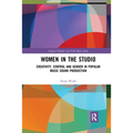 Women in the Studio: Creativity, Control and Gender in Popular Music Sound Production - Paperback