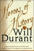 Heroes of History: A Brief History of Civilization from Ancient Times to the Dawn of the Modern Age - Paperback