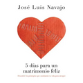 5 Días Para Un Matrimonio Feliz: Descubre Los Principios Que Cambiarán Tu Vida Para Siempre - Paperback