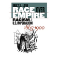Race Over Empire: Racism and U.S. Imperialism, 1865-1900 - Paperback