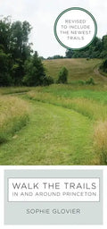 Walk the Trails in and Around Princeton: Revised to Include the Newest Trails - Spiral