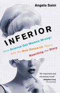 Inferior: How Science Got Women Wrong-And the New Research That's Rewriting the Story - Paperback