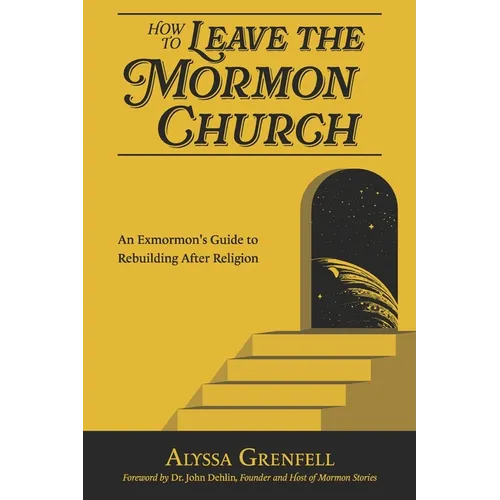 How to Leave the Mormon Church: An Exmormon's Guide to Rebuilding After Religion - Paperback