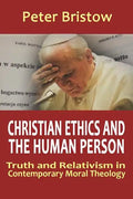 Christian Ethics and the Human Person. Truth and Relativism in Contemporary Moral Theology - Paperback