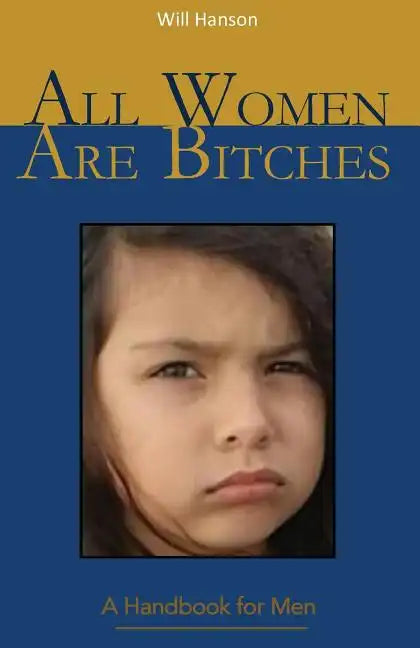 All Women Are Bitches: A Handbook for Men - Paperback