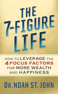 The 7-Figure Life: How to Leverage the 4 FOCUS FACTORS for Wealth and Happiness - Paperback