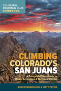 Climbing Colorado's San Juans: A Comprehensive Guide to Hikes, Scrambles, and Technical Climbs - Paperback