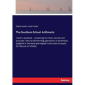 The Southern School Arithmetic: Youth's assistant - containing the most concise and accurate rules for performing operations in arithmetic, adapted to - Paperback
