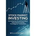Stock Market Investing: Everything You Should Know about Stock Market Investing from Beginner to Advanced - Paperback