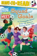 Squad Goals: The Unstoppable Women of the Us Women's National Soccer Team (Ready-To-Read Level 3) - Hardcover
