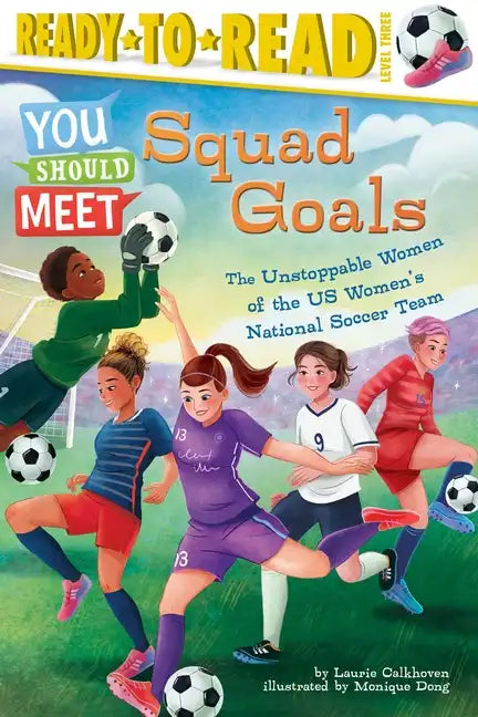 Squad Goals: The Unstoppable Women of the Us Women's National Soccer Team (Ready-To-Read Level 3) - Hardcover