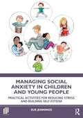 Managing Social Anxiety in Children and Young People: Practical Activities for Reducing Stress and Building Self-esteem - Paperback