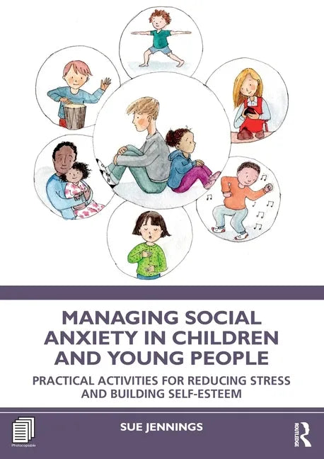 Managing Social Anxiety in Children and Young People: Practical Activities for Reducing Stress and Building Self-esteem - Paperback