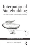 International Statebuilding: The Rise of Post-Liberal Governance - Paperback