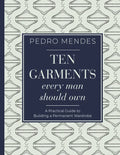 Ten Garments Every Man Should Own: A Practical Guide to Building a Permanent Wardrobe - Hardcover