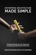 Enterprise Architecture Made Simple: Using the Ready, Set, Go Approach to Achieving Information Centricity - Paperback
