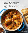 Low Sodium, Big Flavor: 115 Recipes for Pantry Staples and Daily Meals - Paperback