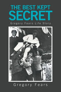 The Best Kept Secret: Gregory Fears Life Story - Paperback