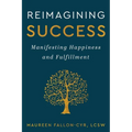 Reimagining Success: Manifesting Happiness and Fulfillment - Paperback