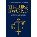 The Third Sword: On the Political Role of Prophets - Hardcover
