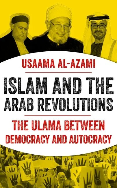 Islam and the Arab Revolutions: The Ulama Between Democracy and Autocracy - Hardcover