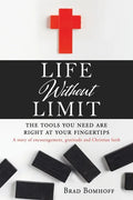 Life Without Limit: THE TOOLS YOU NEED ARE RIGHT AT YOUR FINGERTIPS A story of encouragement, gratitude and Christian faith - Paperback
