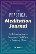 The Practical Meditation Journal: Daily Meditations and Prompts to Find Calm in Everyday Chaos - Paperback