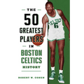 The 50 Greatest Players in Boston Celtics History - Paperback