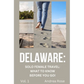 Delaware: Solo Female Travel Guide: What to Know Before You Go! - Paperback