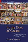 In the Days of Caesar: Pentecostalism and Political Theology - Paperback