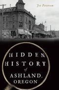 Hidden History of Ashland, Oregon - Paperback