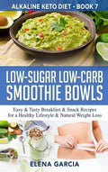 Low-Sugar Low-Carb Smoothie Bowls: Easy & Tasty Breakfast & Snack Recipes for a Healthy Lifestyle & Natural Weight Loss - Hardcover