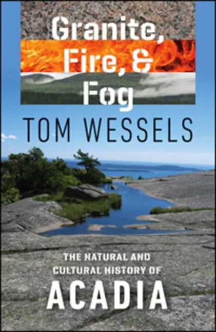 Granite, Fire, and Fog: The Natural and Cultural History of Acadia - Paperback