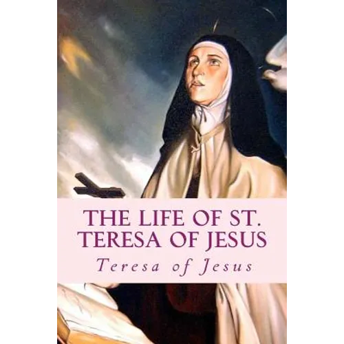 The Life of St. Teresa of Jesus: Autobiography - Paperback