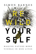 Rewild Yourself: Making Nature More Visible in Our Lives - Hardcover
