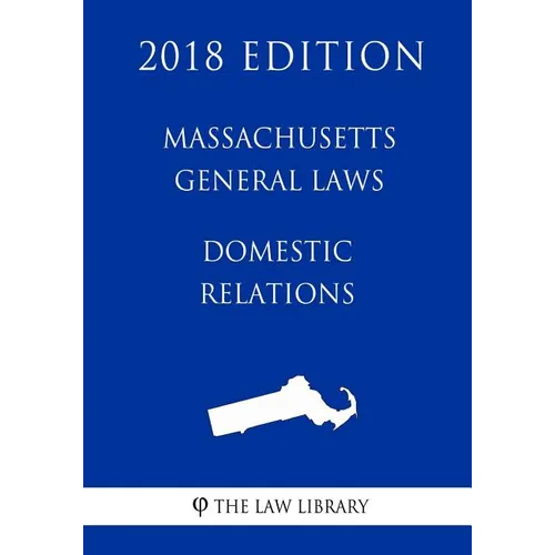 Massachusetts General Laws - Domestic Relations (2018 Edition) - Paperback