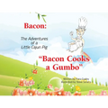 Bacon: The Adventures of a Little Cajun Pig: Bacon Cooks a Gumbo - Paperback